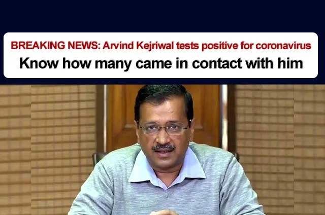 ARVIND KEJRIWAL TESTS POSITIVE FOR CORONAVIRUS