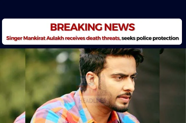 MANKIRAT AULAKH RECEIVES DEATH THREATS