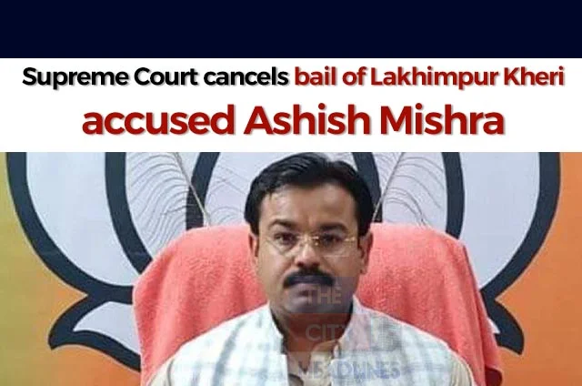 ASHISH MISHRA BAIL CANCELLED